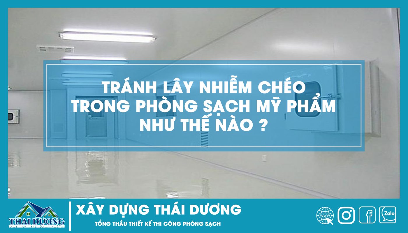 Tránh lây nhiễm chéo trong phòng sạch mỹ phẩm ntn ?