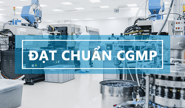 Nhà máy đạt chuẩn CGMP bảo chứng cho chất lượng Sản Phẩm